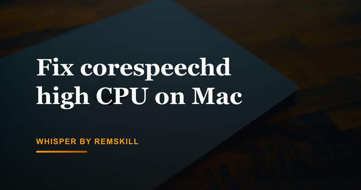 Fix corespeechd high CPU on Mac | Whisper by Remskill